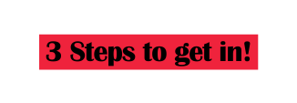 3 Steps to get in